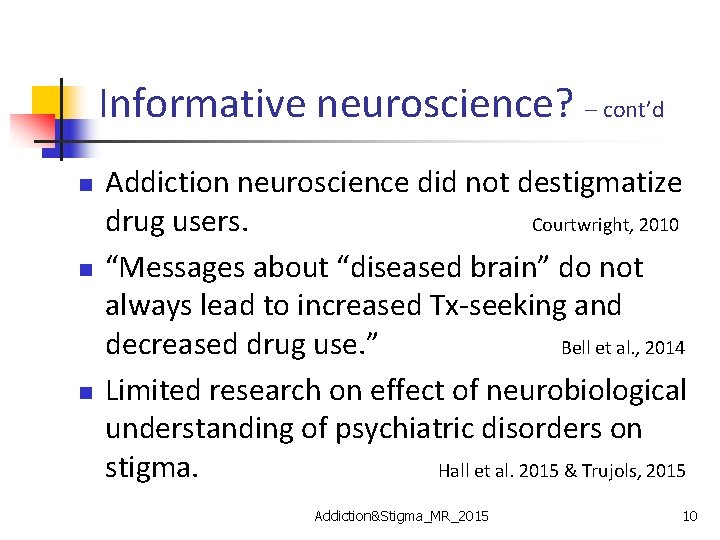 Informative neuroscience? – cont’d n n n Addiction neuroscience did not destigmatize drug users.