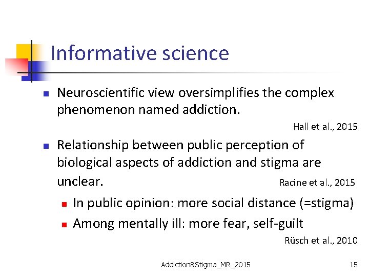 Informative science n Neuroscientific view oversimplifies the complex phenomenon named addiction. Hall et al.
