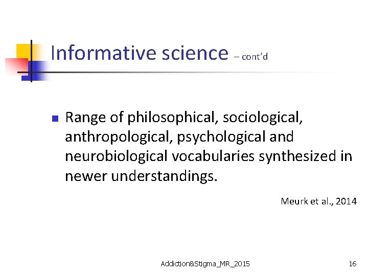 Informative science – cont’d n Range of philosophical, sociological, anthropological, psychological and neurobiological vocabularies