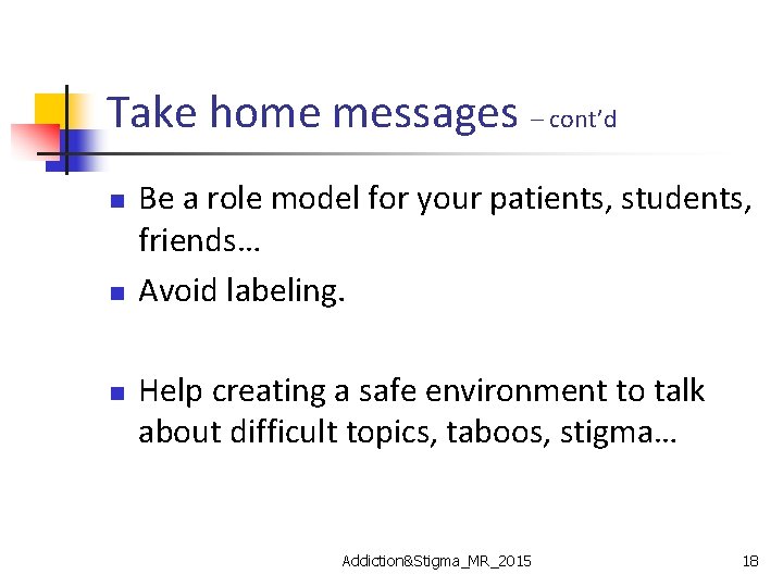 Take home messages – cont’d n n n Be a role model for your