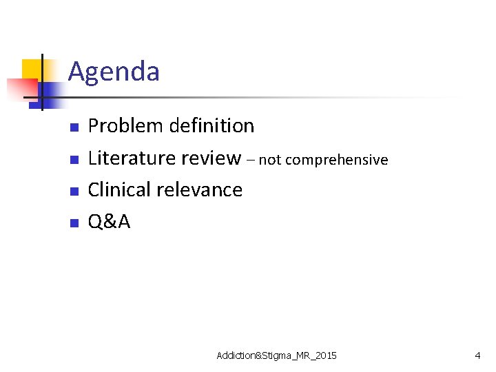Agenda n n Problem definition Literature review – not comprehensive Clinical relevance Q&A Addiction&Stigma_MR_2015