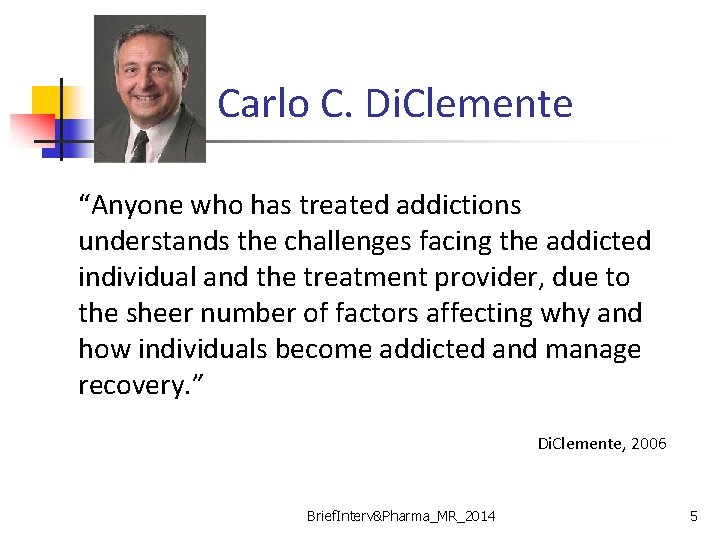 Carlo C. Di. Clemente “Anyone who has treated addictions understands the challenges facing the