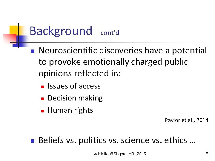 Background – cont’d n Neuroscientific discoveries have a potential to provoke emotionally charged public
