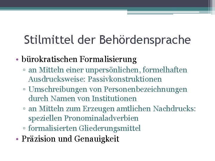 Stilmittel der Behördensprache • bürokratischen Formalisierung ▫ an Mitteln einer unpersönlichen, formelhaften Ausdrucksweise: Passivkonstruktionen