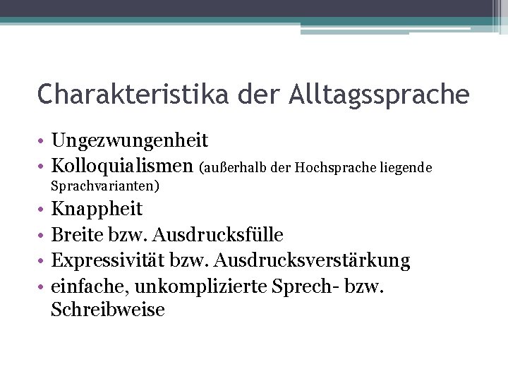 Charakteristika der Alltagssprache • Ungezwungenheit • Kolloquialismen (außerhalb der Hochsprache liegende Sprachvarianten) • •