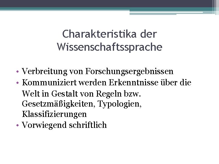 Charakteristika der Wissenschaftssprache • Verbreitung von Forschungsergebnissen • Kommuniziert werden Erkenntnisse über die Welt