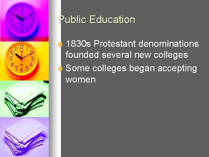 Public Education 1830 s Protestant denominations founded several new colleges n Some colleges began