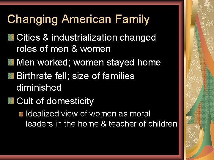 Changing American Family Cities & industrialization changed roles of men & women Men worked;