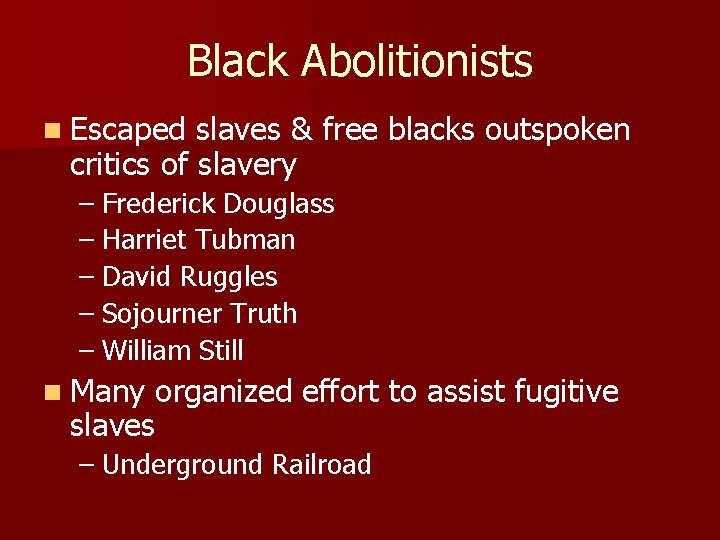 Black Abolitionists n Escaped slaves & free blacks outspoken critics of slavery – Frederick