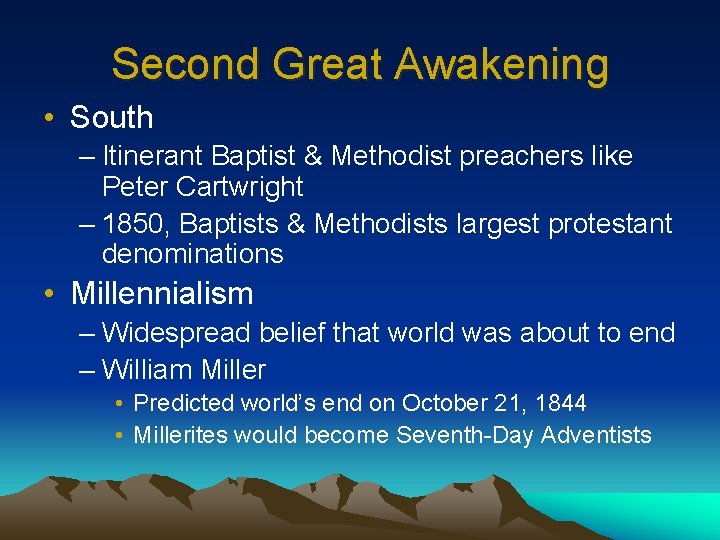 Second Great Awakening • South – Itinerant Baptist & Methodist preachers like Peter Cartwright