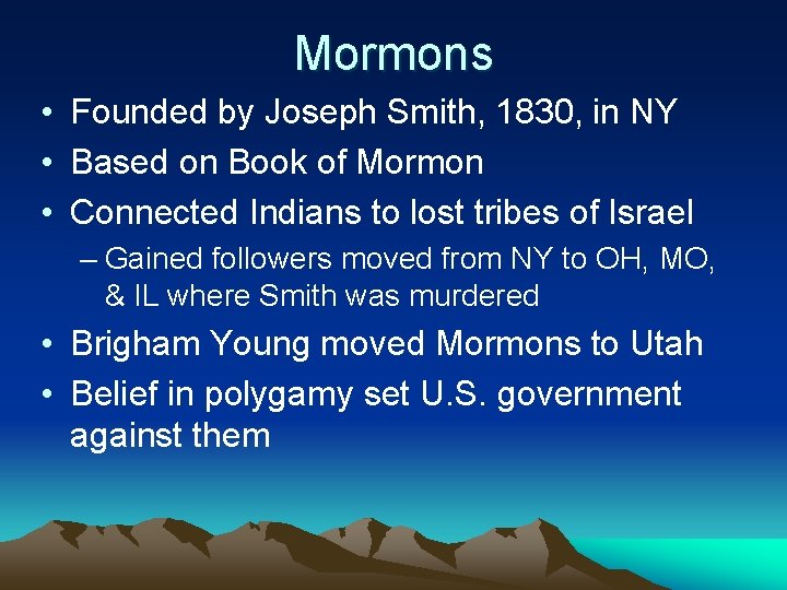 Mormons • Founded by Joseph Smith, 1830, in NY • Based on Book of