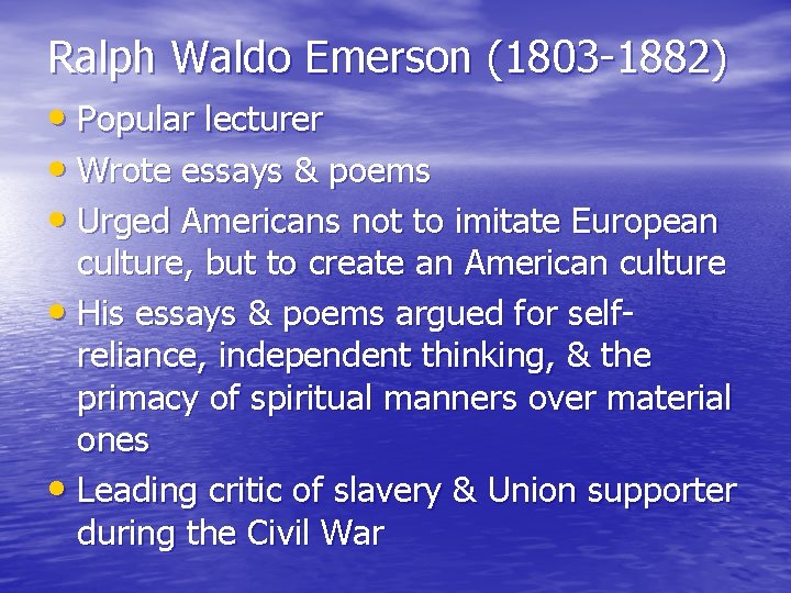 Ralph Waldo Emerson (1803 -1882) • Popular lecturer • Wrote essays & poems •