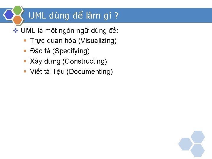 UML dùng để làm gì ? v UML là một ngôn ngữ dùng để: