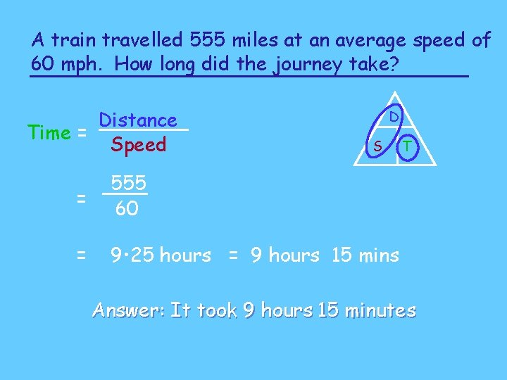 A train travelled 555 miles at an average speed of 60 mph. How long