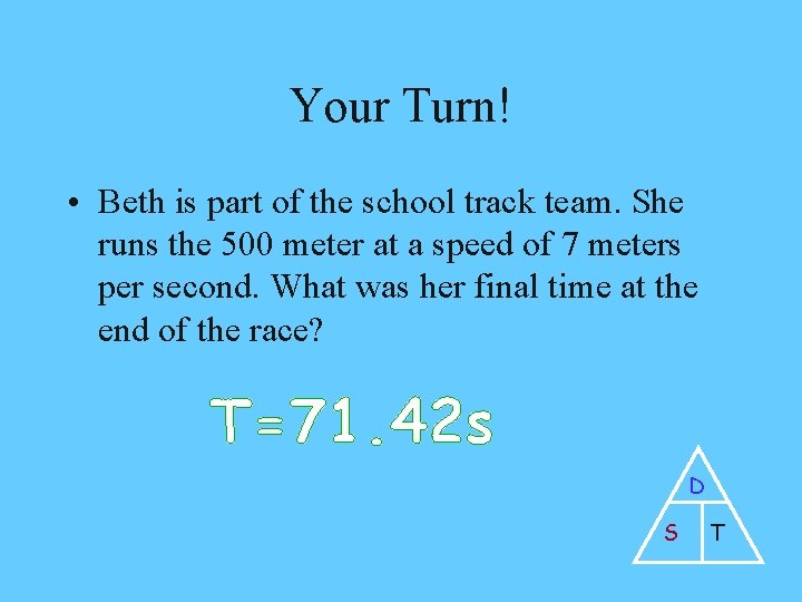 Your Turn! • Beth is part of the school track team. She runs the