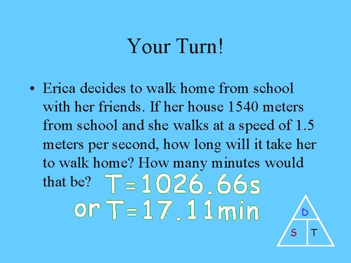 Your Turn! • Erica decides to walk home from school with her friends. If