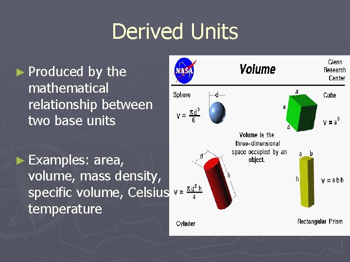 Derived Units ► Produced by the mathematical relationship between two base units ► Examples: