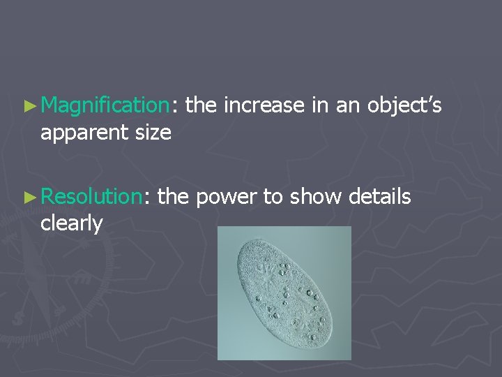 ► Magnification: apparent size ► Resolution: clearly the increase in an object’s the power