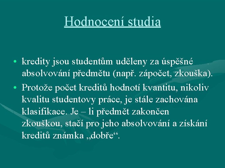 Hodnocení studia • kredity jsou studentům uděleny za úspěšné absolvování předmětu (např. zápočet, zkouška).