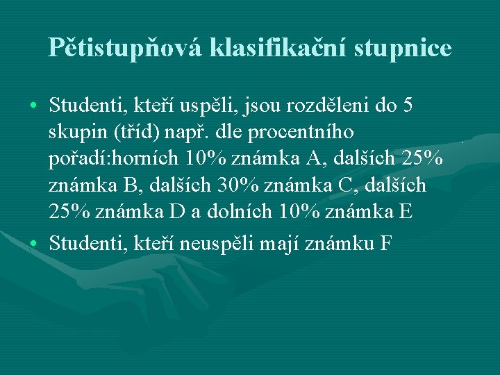 Pětistupňová klasifikační stupnice • Studenti, kteří uspěli, jsou rozděleni do 5 skupin (tříd) např.