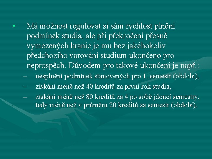 • Má možnost regulovat si sám rychlost plnění podmínek studia, ale při překročení