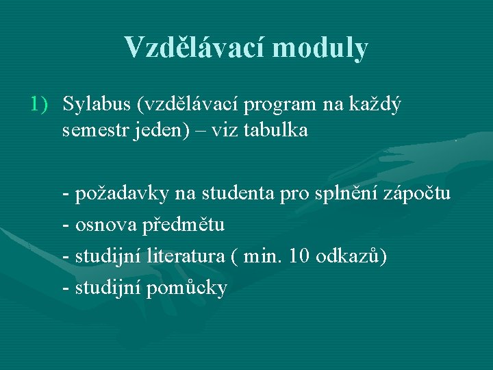 Vzdělávací moduly 1) Sylabus (vzdělávací program na každý semestr jeden) – viz tabulka -