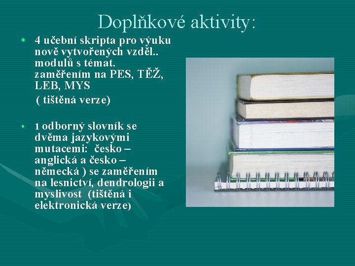 Doplňkové aktivity: • 4 učební skripta pro výuku nově vytvořených vzděl. . modulů s