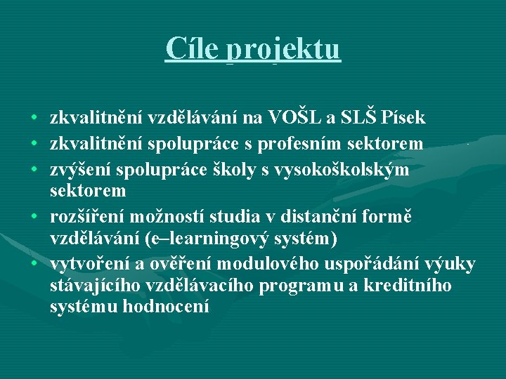 Cíle projektu • zkvalitnění vzdělávání na VOŠL a SLŠ Písek • zkvalitnění spolupráce s