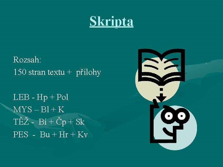 Skripta Rozsah: 150 stran textu + přílohy LEB - Hp + Pol MYS –