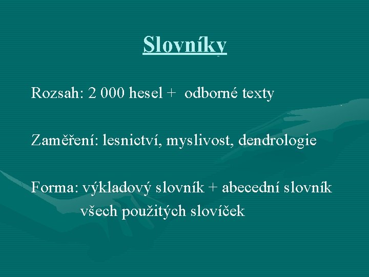 Slovníky Rozsah: 2 000 hesel + odborné texty Zaměření: lesnictví, myslivost, dendrologie Forma: výkladový