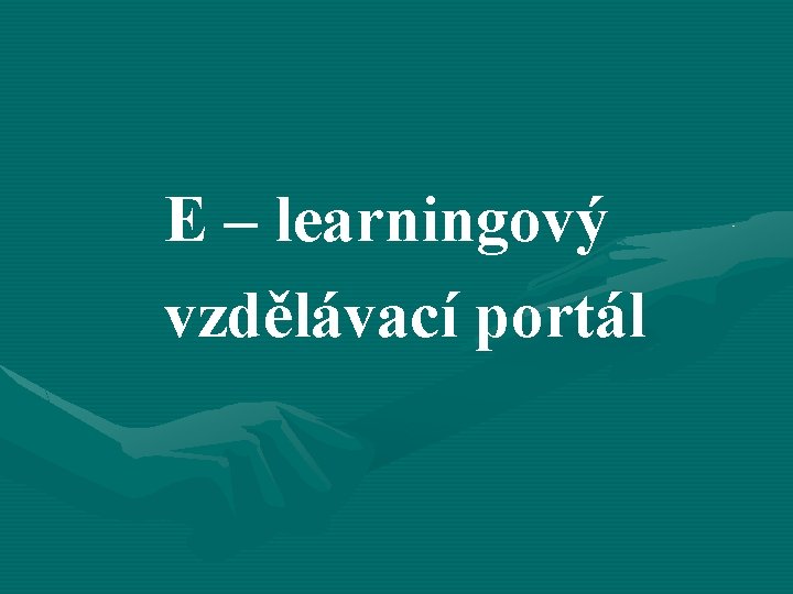  E – learningový vzdělávací portál 