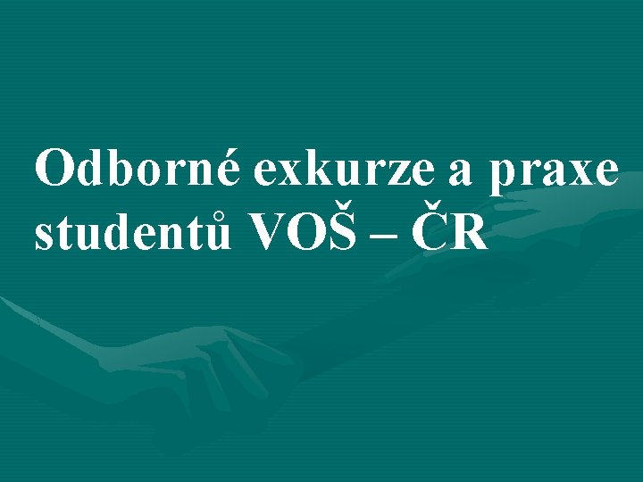 Odborné exkurze a praxe studentů VOŠ – ČR 