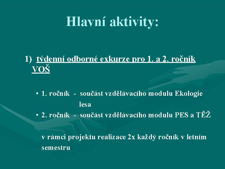 Hlavní aktivity: 1) týdenní odborné exkurze pro 1. a 2. ročník VOŠ • 1.