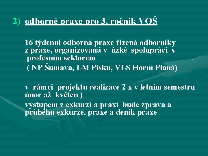 2) odborné praxe pro 3. ročník VOŠ 16 týdenní odborná praxe řízená odborníky z