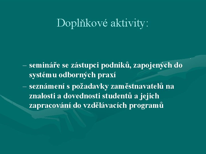 Doplňkové aktivity: – semináře se zástupci podniků, zapojených do systému odborných praxí – seznámení