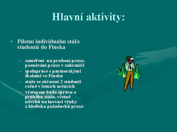 Hlavní aktivity: • Pilotní individuální stáže studentů do Finska – zaměření na profesní praxe,