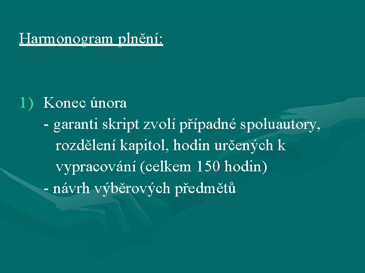 Harmonogram plnění: 1) Konec února - garanti skript zvolí případné spoluautory, rozdělení kapitol, hodin