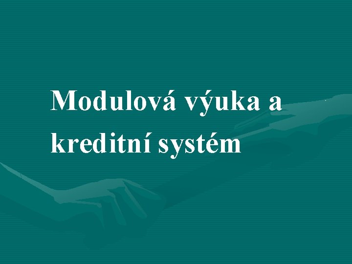  Modulová výuka a kreditní systém 