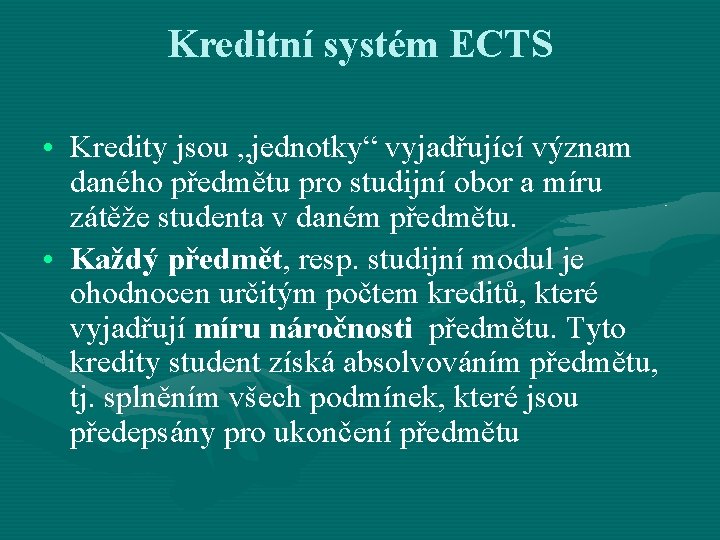 Kreditní systém ECTS • Kredity jsou „jednotky“ vyjadřující význam daného předmětu pro studijní obor