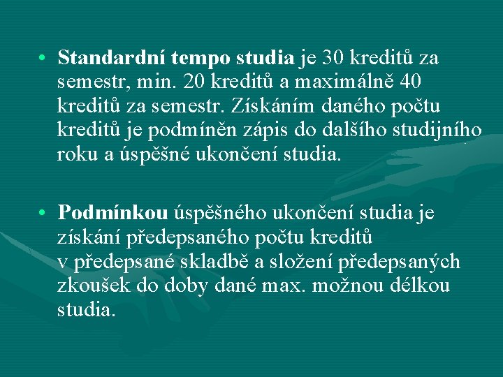  • Standardní tempo studia je 30 kreditů za semestr, min. 20 kreditů a