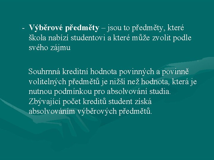 - Výběrové předměty – jsou to předměty, které škola nabízí studentovi a které může