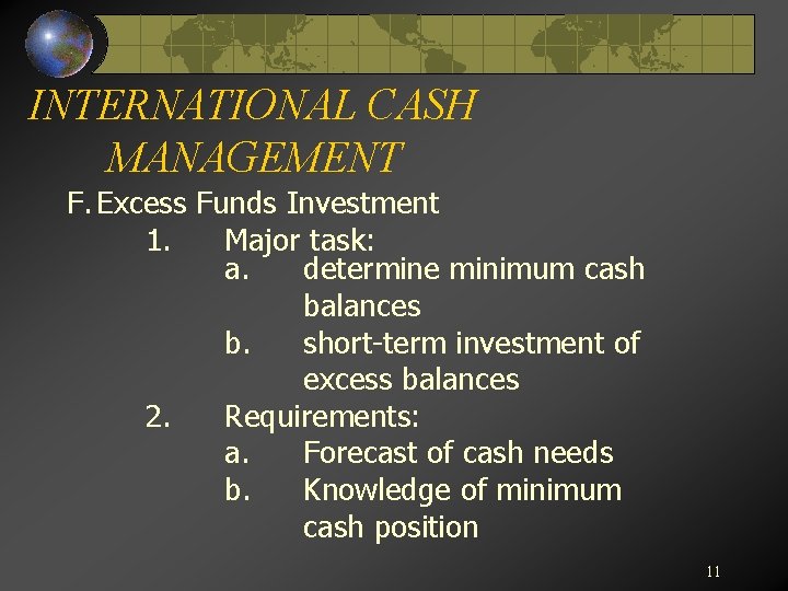 INTERNATIONAL CASH MANAGEMENT F. Excess Funds Investment 1. Major task: a. determine minimum cash