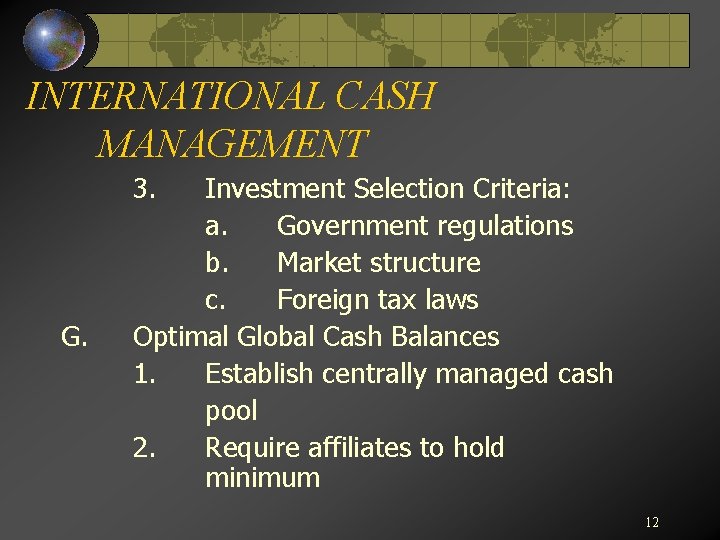 INTERNATIONAL CASH MANAGEMENT 3. G. Investment Selection Criteria: a. Government regulations b. Market structure