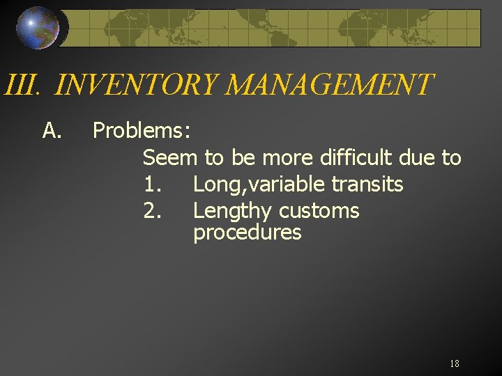 III. INVENTORY MANAGEMENT A. Problems: Seem to be more difficult due to 1. Long,