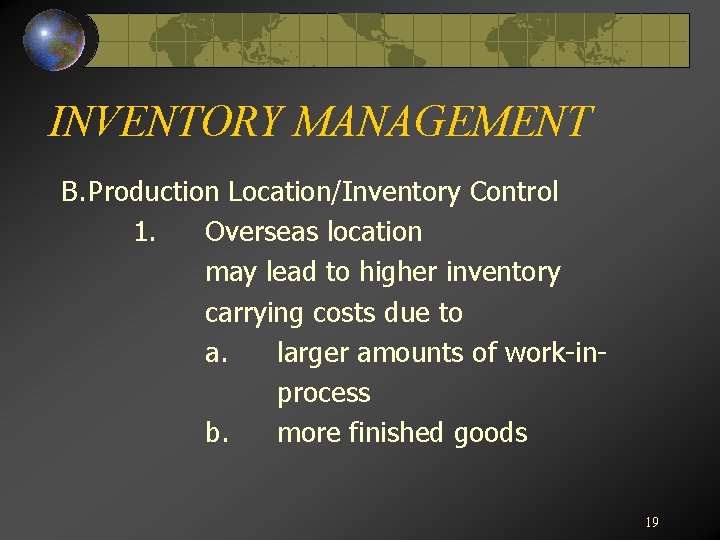 INVENTORY MANAGEMENT B. Production Location/Inventory Control 1. Overseas location may lead to higher inventory