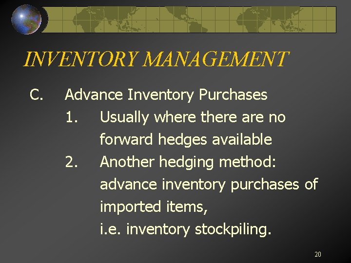 INVENTORY MANAGEMENT C. Advance Inventory Purchases 1. Usually where there are no forward hedges