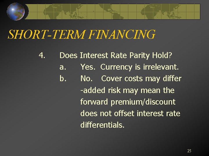 SHORT-TERM FINANCING 4. Does Interest Rate Parity Hold? a. Yes. Currency is irrelevant. b.