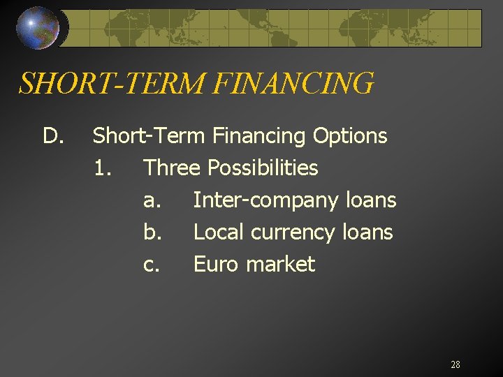 SHORT-TERM FINANCING D. Short-Term Financing Options 1. Three Possibilities a. Inter-company loans b. Local