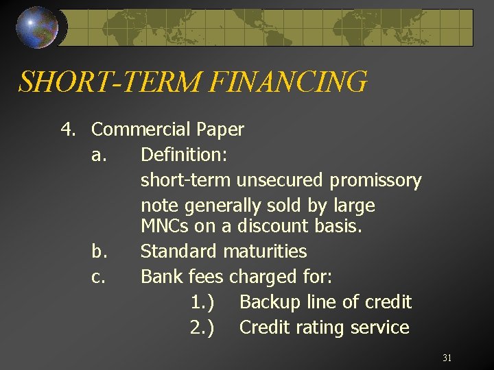 SHORT-TERM FINANCING 4. Commercial Paper a. Definition: short-term unsecured promissory note generally sold by