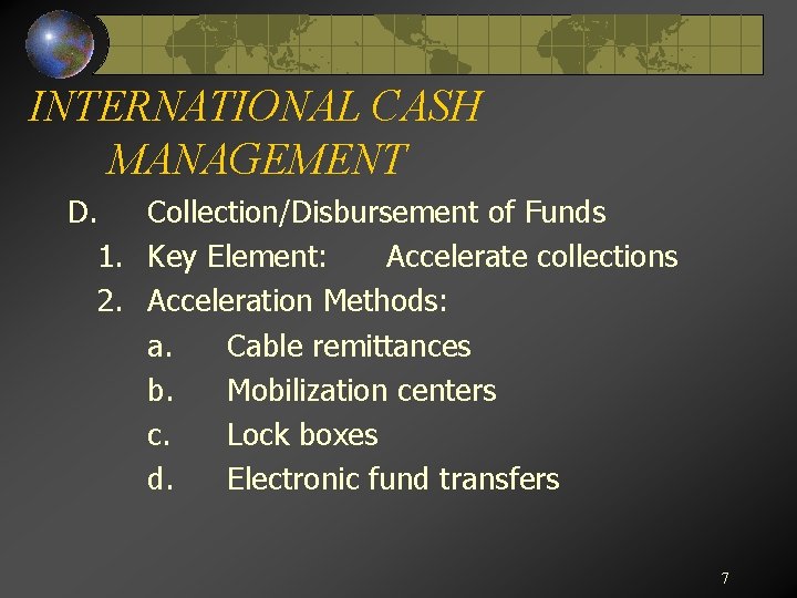 INTERNATIONAL CASH MANAGEMENT D. Collection/Disbursement of Funds 1. Key Element: Accelerate collections 2. Acceleration